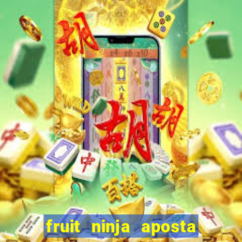 fruit ninja aposta 1 real